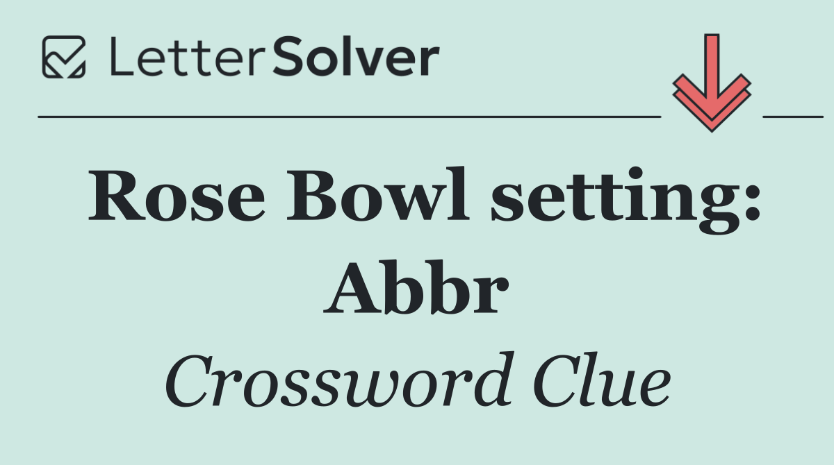 Rose Bowl setting: Abbr