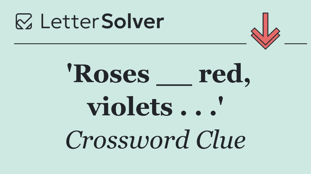 'Roses __ red, violets . . .'