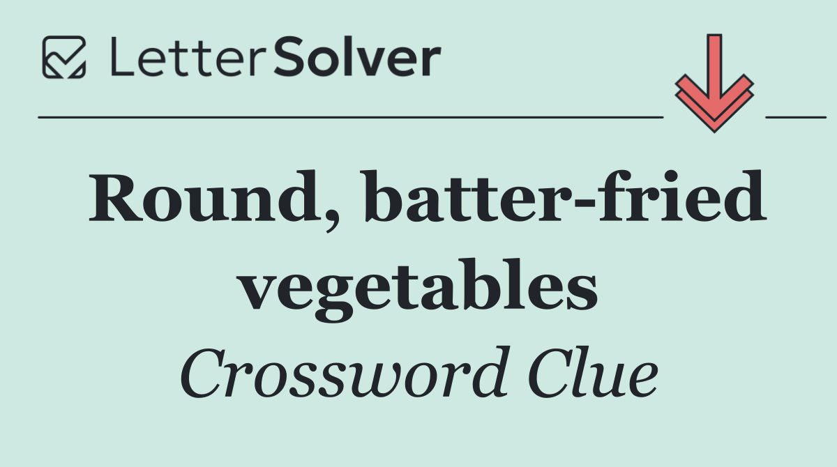 Round, batter fried vegetables