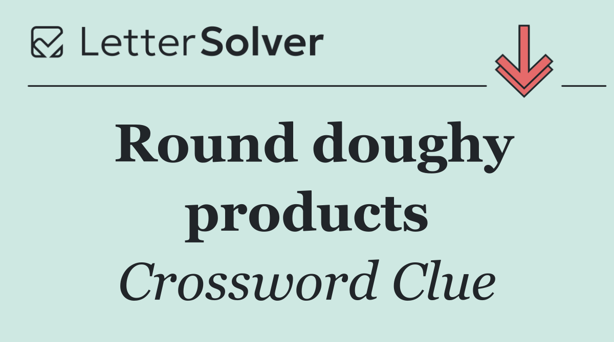 Round doughy products