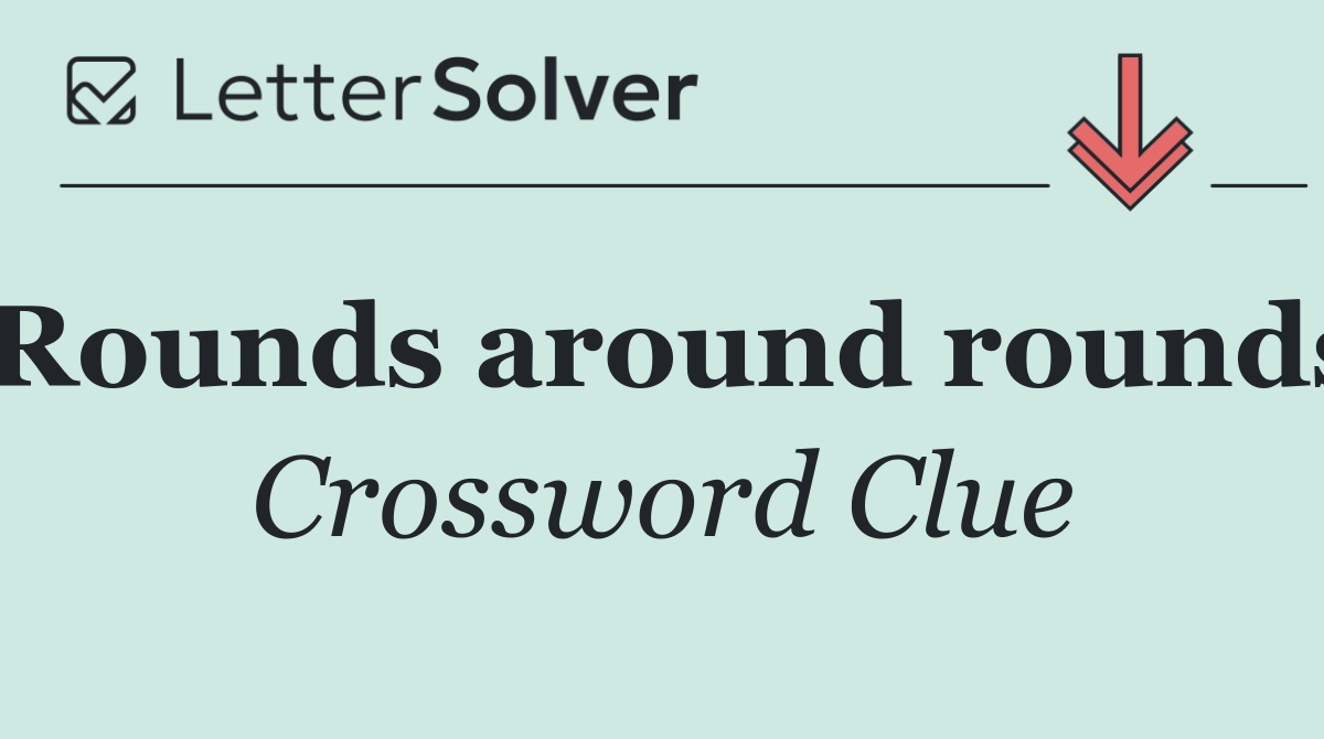 Rounds around rounds