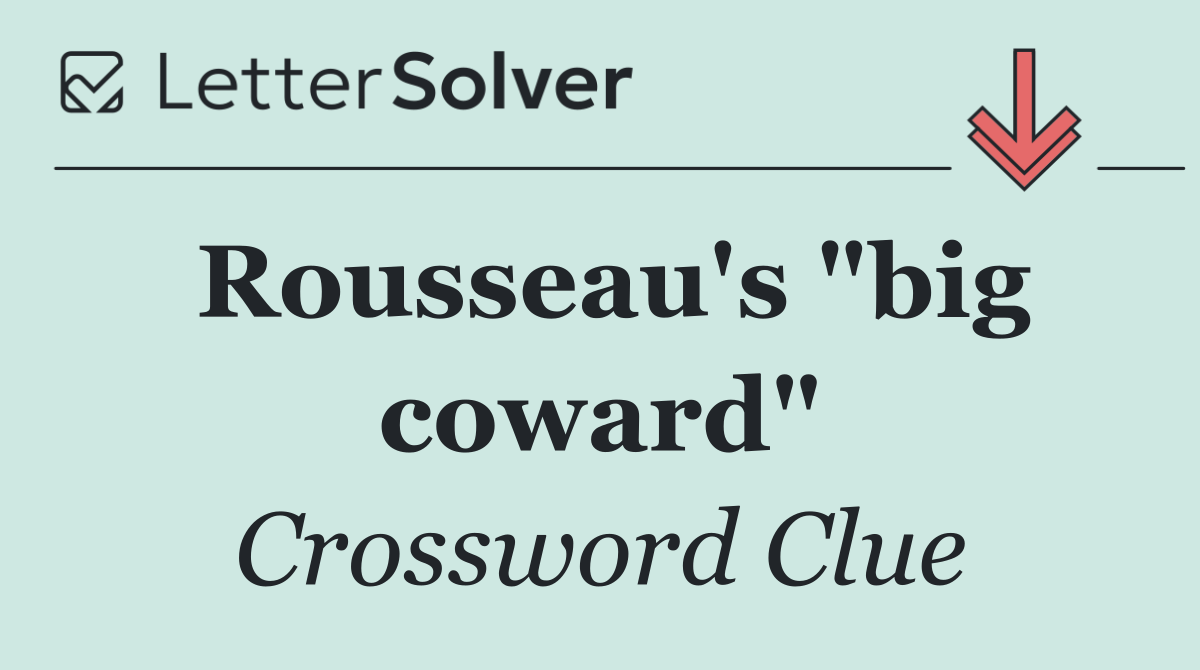 Rousseau's "big coward"