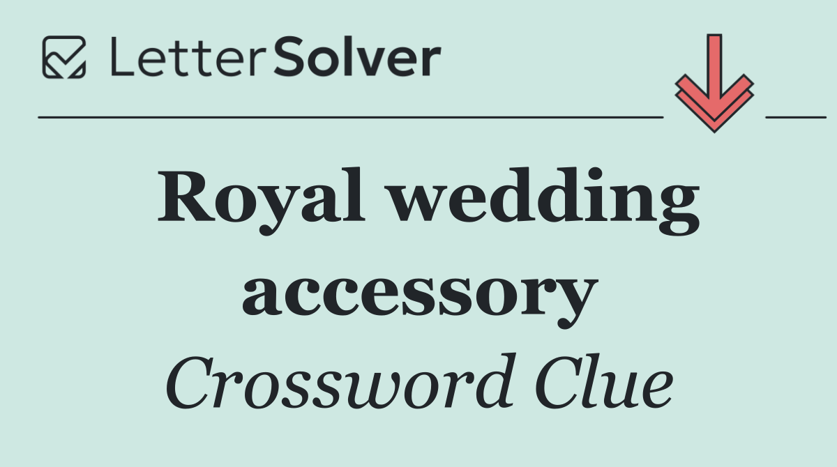 Royal wedding accessory