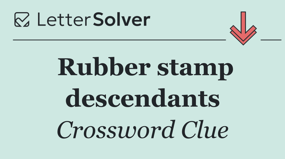 Rubber stamp descendants