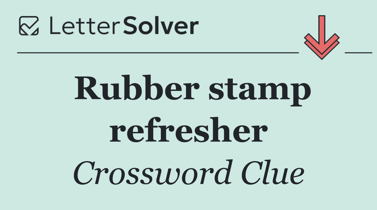 Rubber stamp refresher