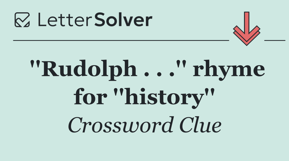 ''Rudolph . . .'' rhyme for ''history''