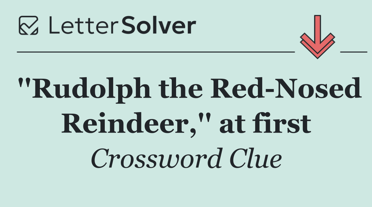 ''Rudolph the Red Nosed Reindeer,'' at first
