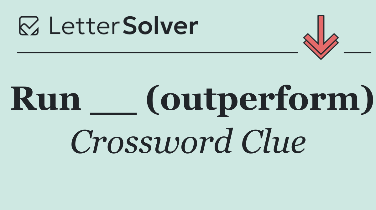 Run __ (outperform)