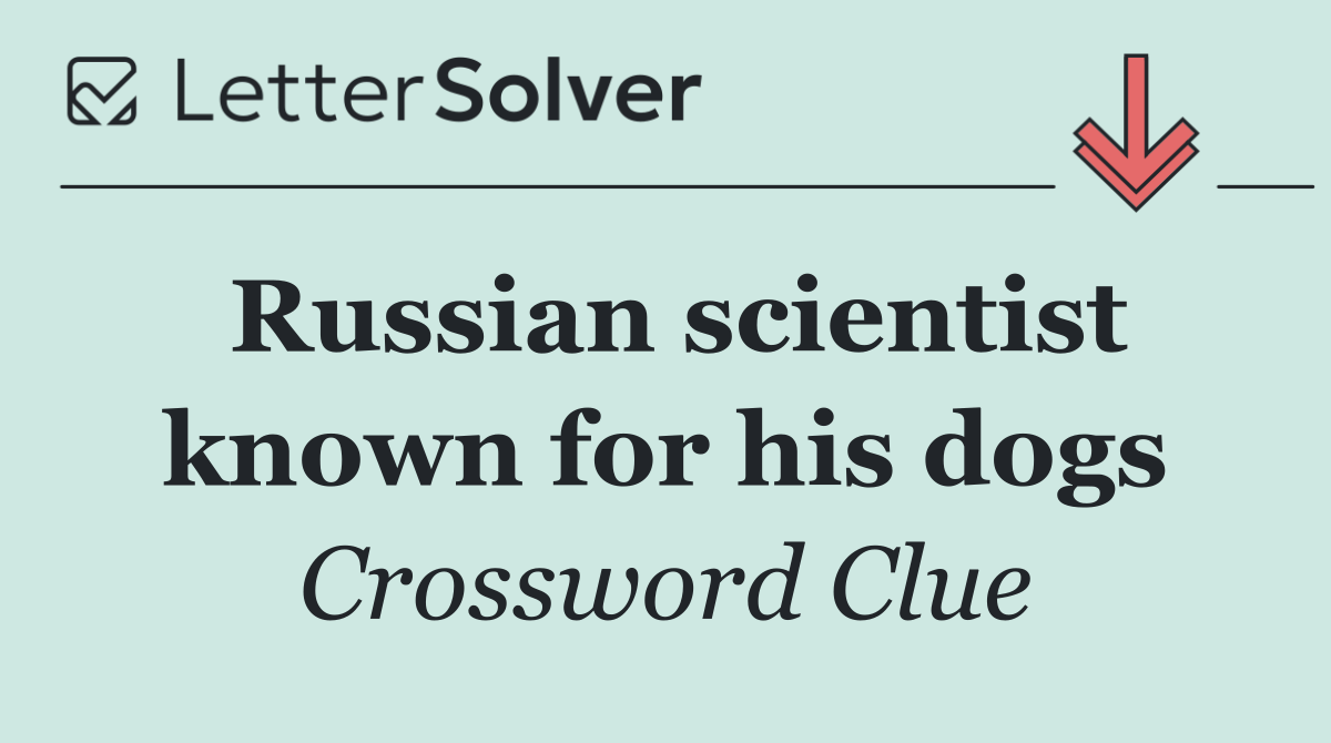 Russian scientist known for his dogs