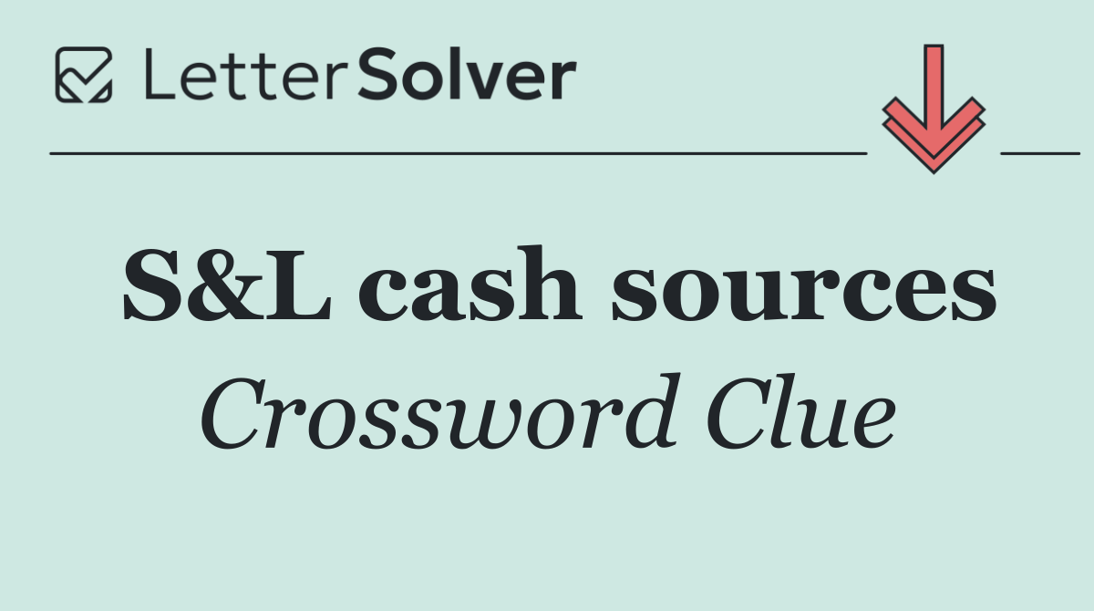 S&L cash sources