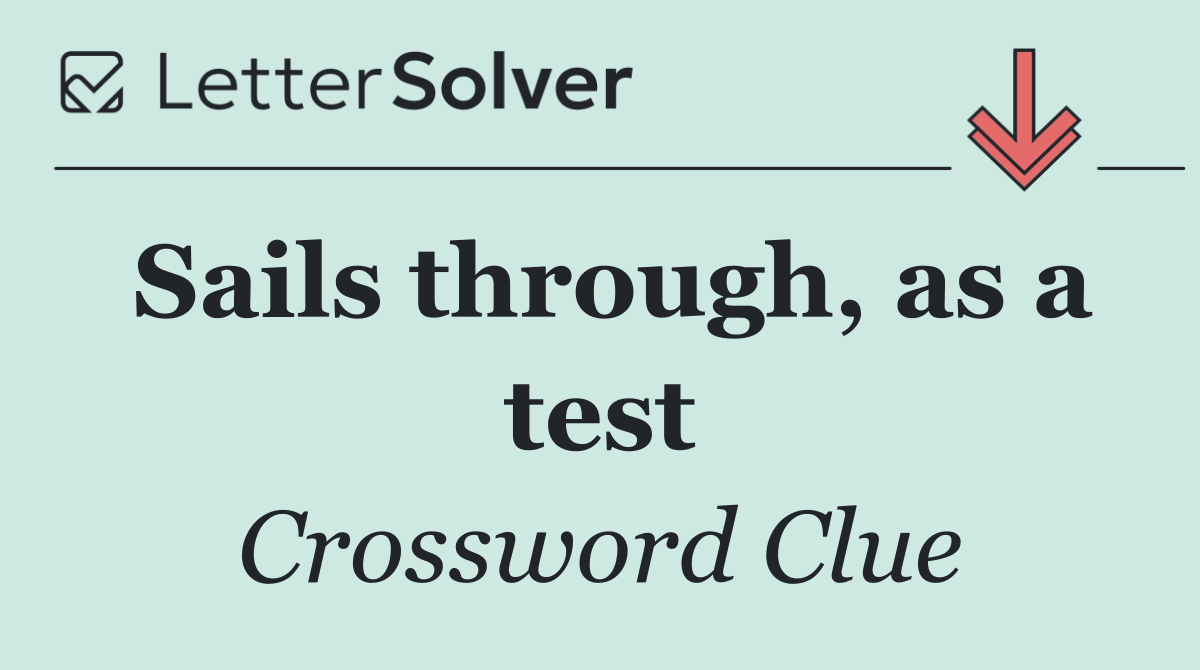 Sails through, as a test