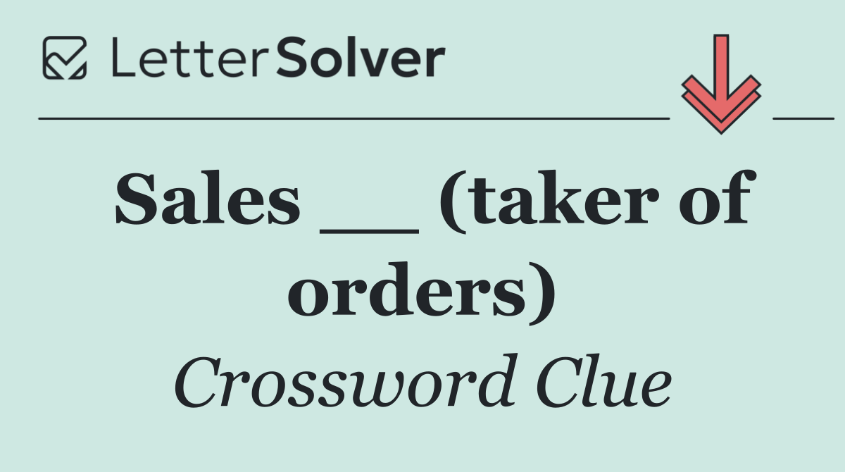 Sales __ (taker of orders)