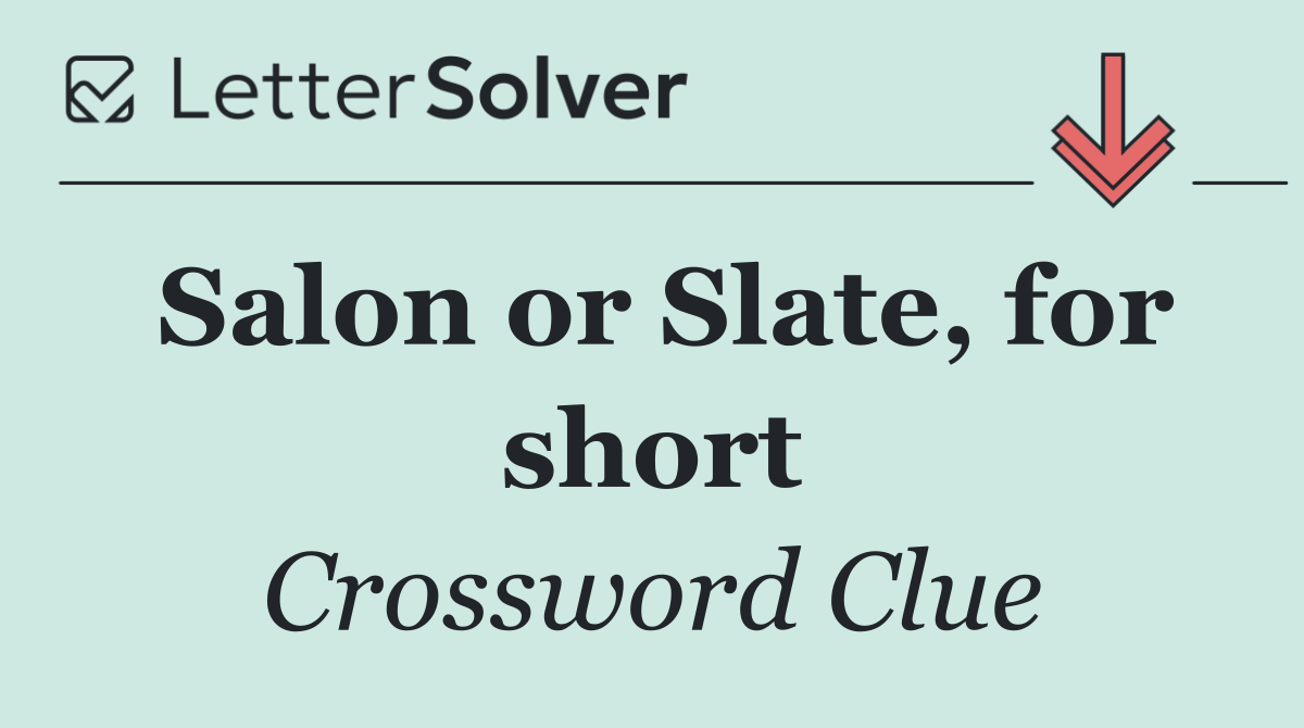 Salon or Slate, for short