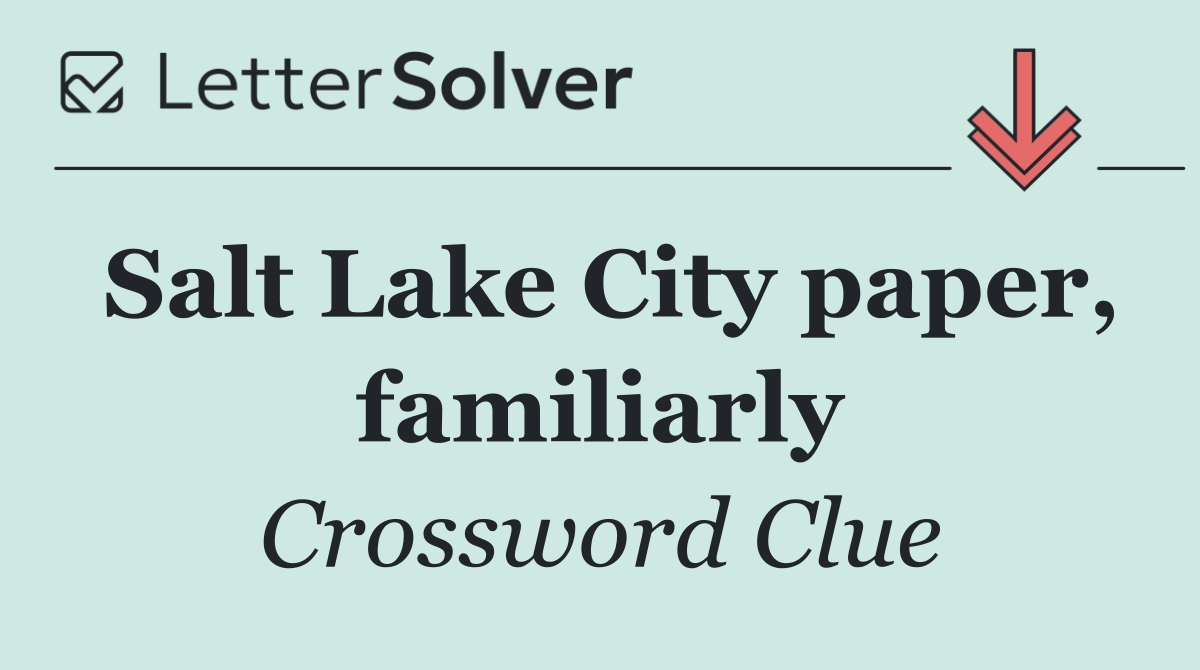 Salt Lake City paper, familiarly