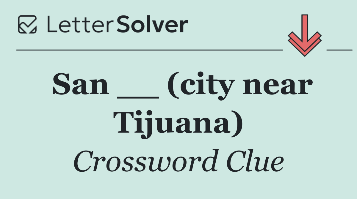 San __ (city near Tijuana)