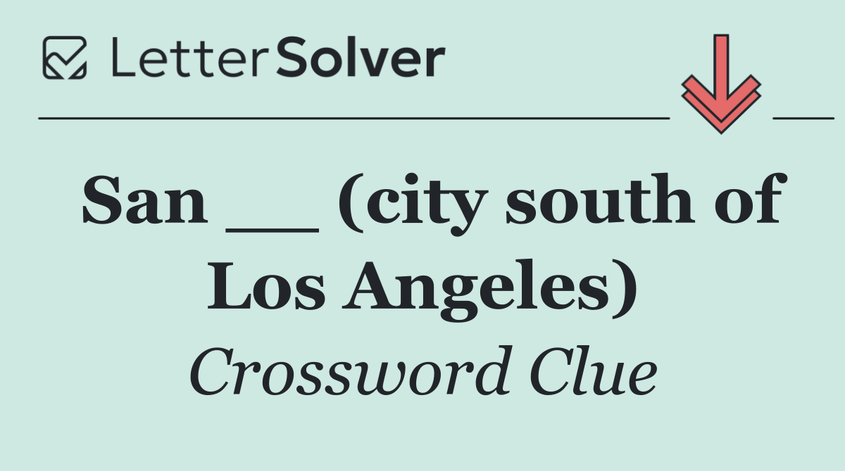 San __ (city south of Los Angeles)