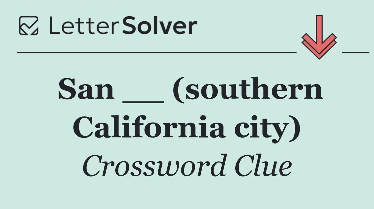 San __ (southern California city)