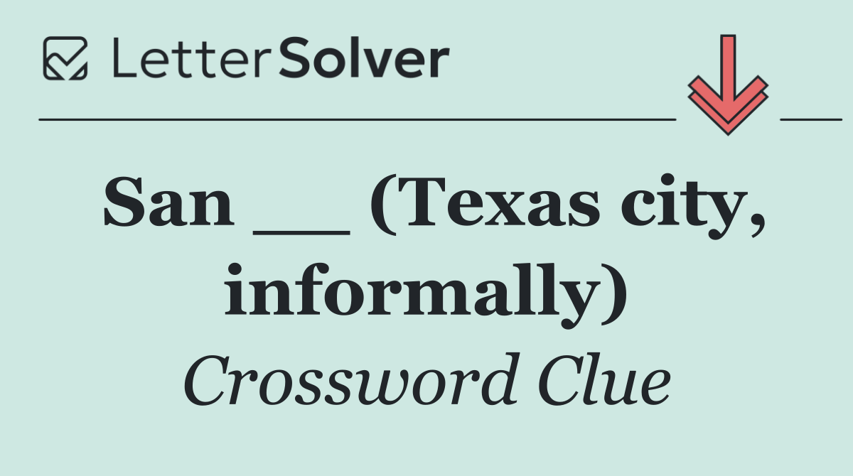 San __ (Texas city, informally)