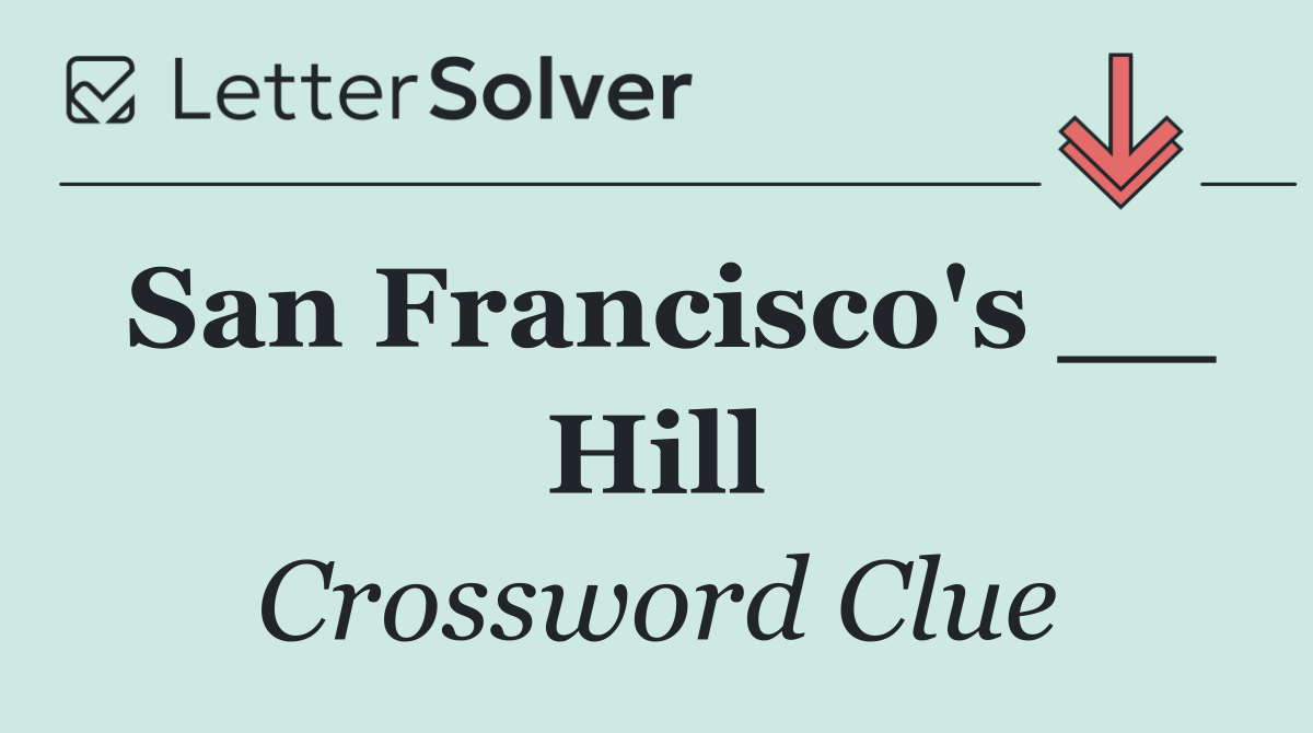 San Francisco's __ Hill