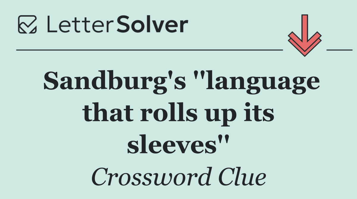 Sandburg's ''language that rolls up its sleeves''