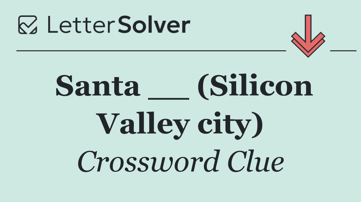 Santa __ (Silicon Valley city)