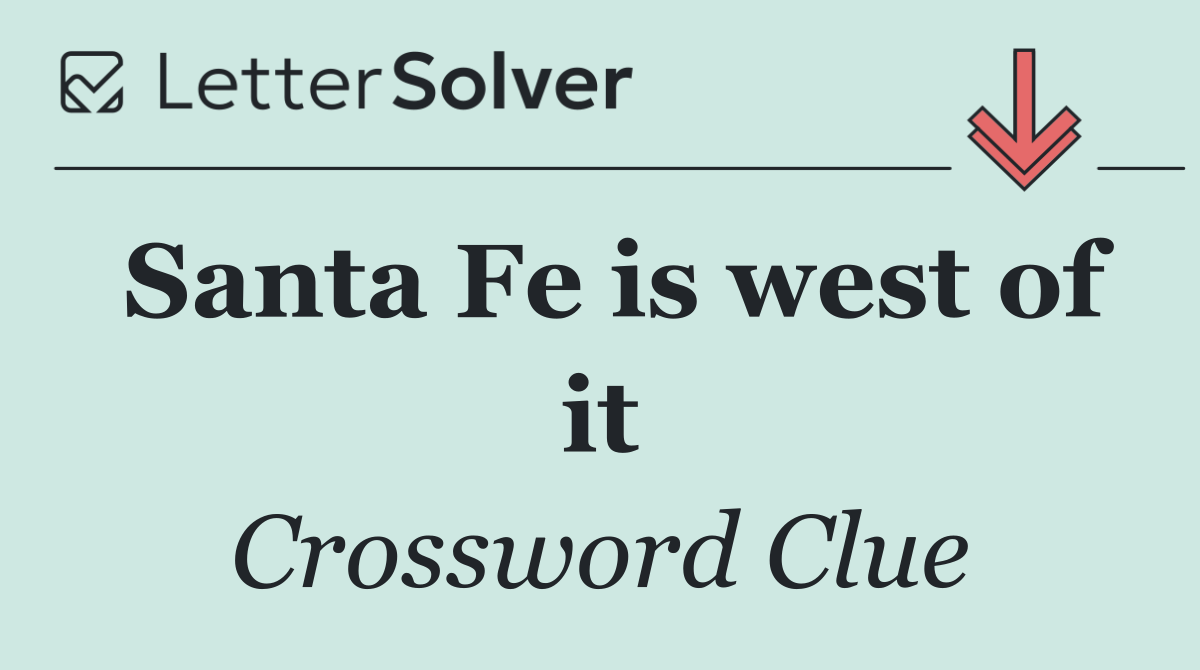 Santa Fe is west of it