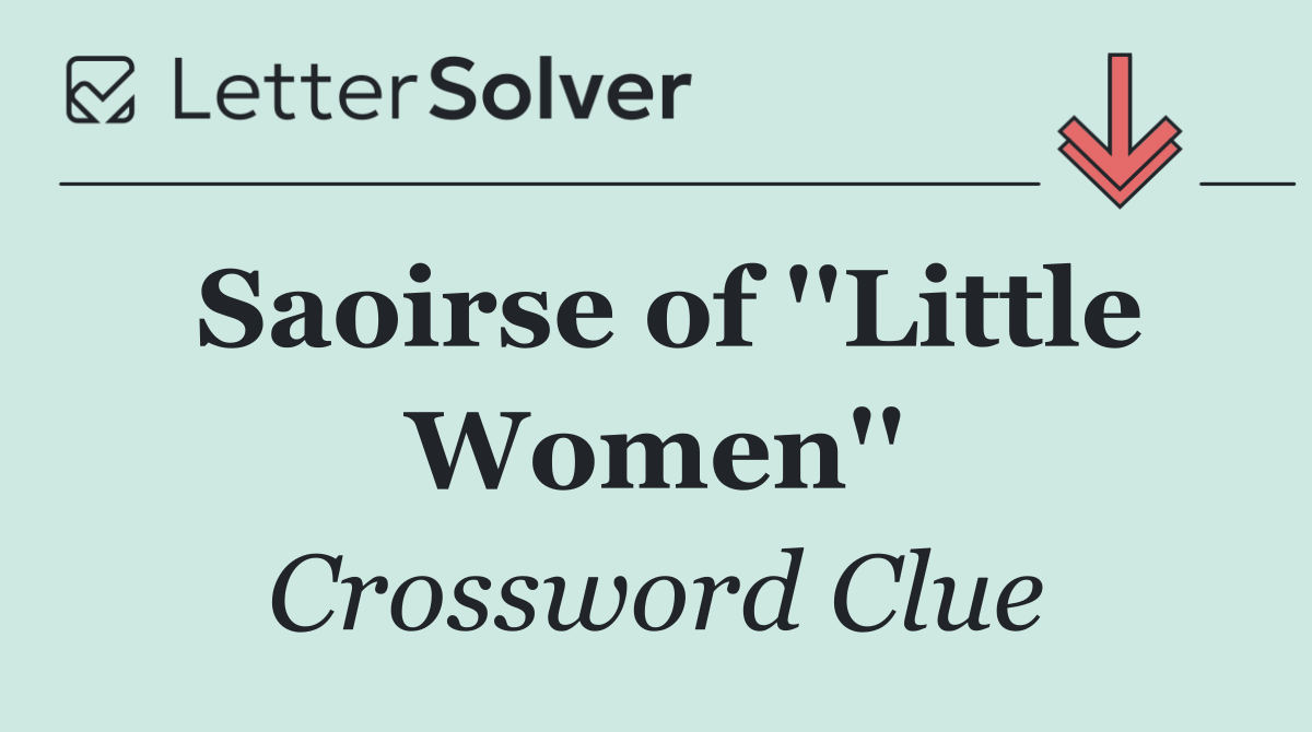 Saoirse of ''Little Women''
