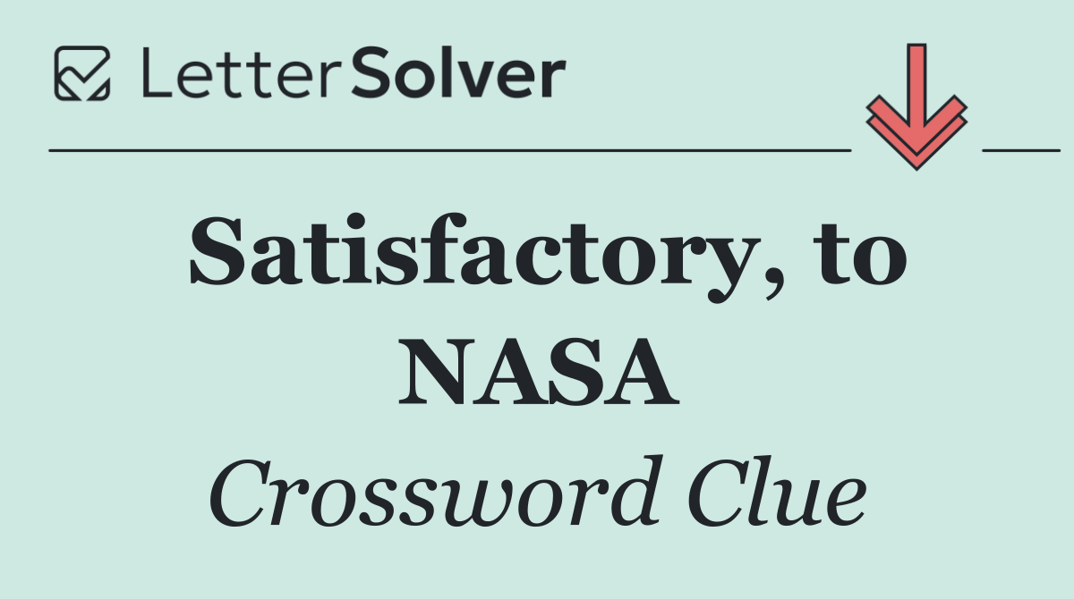 Satisfactory, to NASA