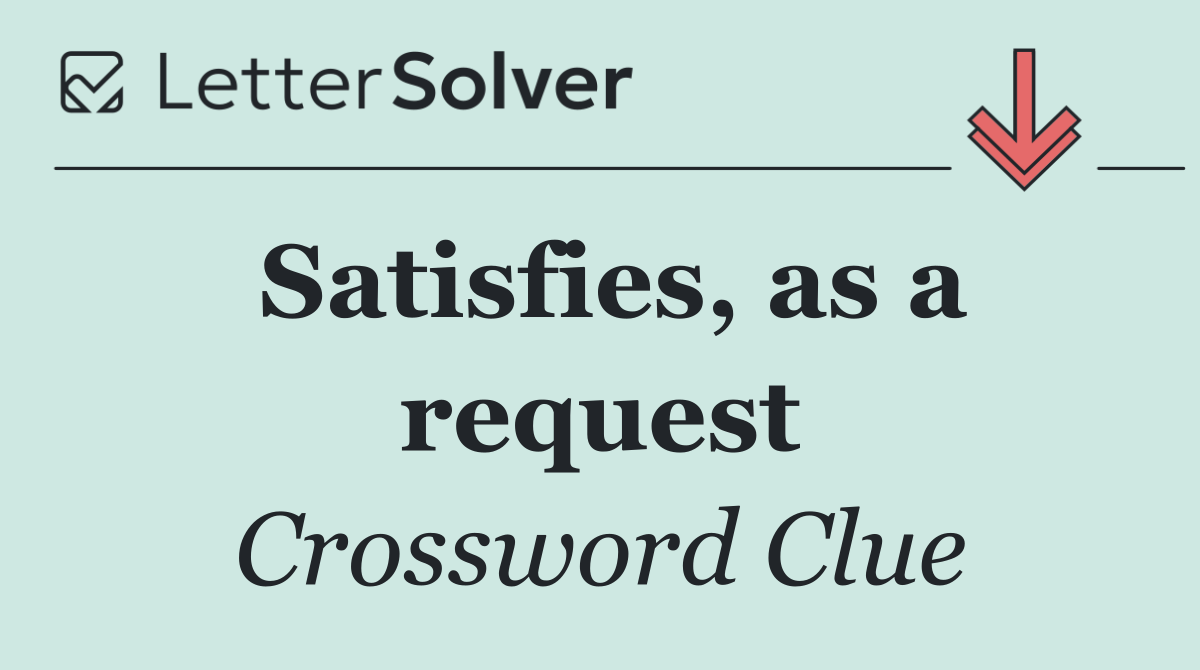 Satisfies, as a request
