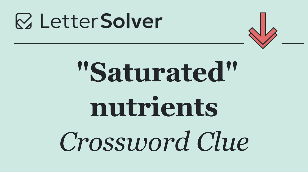 "Saturated" nutrients