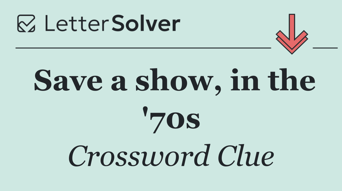 Save a show, in the '70s