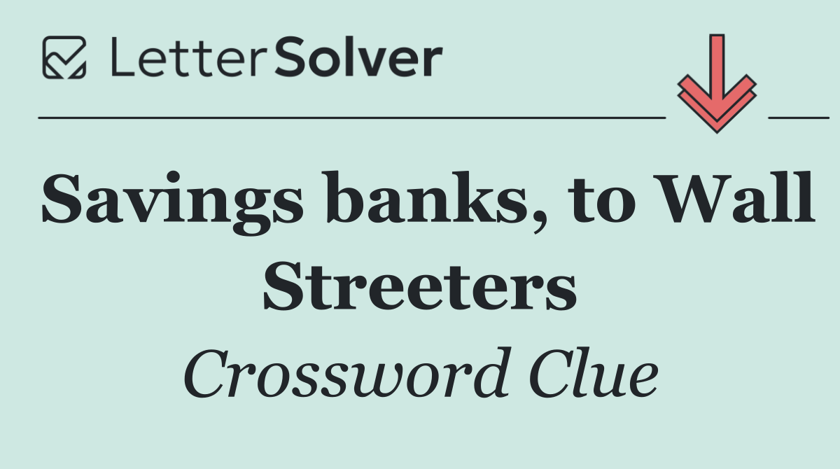 Savings banks, to Wall Streeters