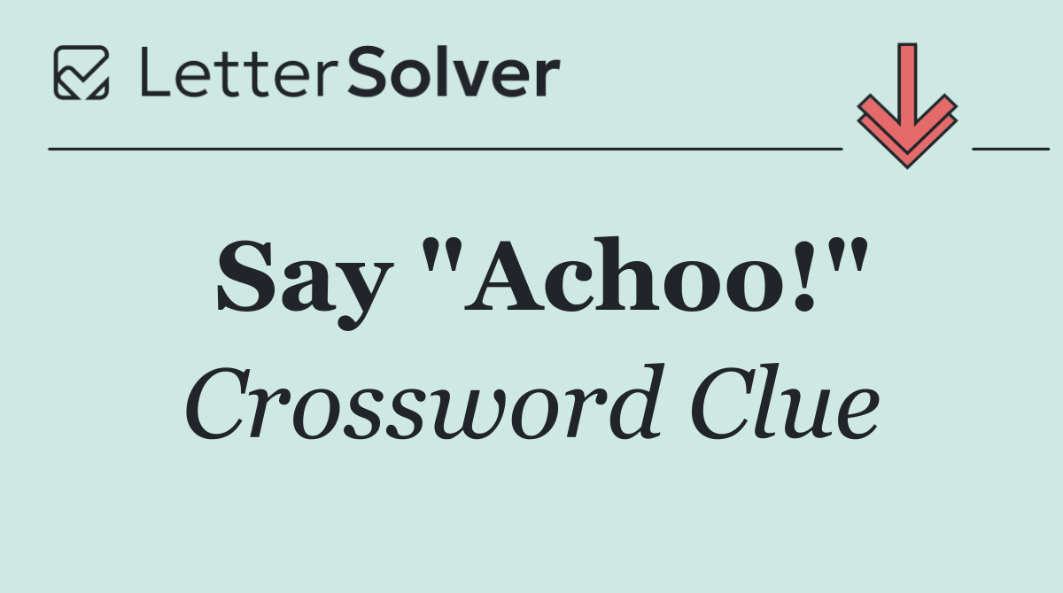 Say "Achoo!"