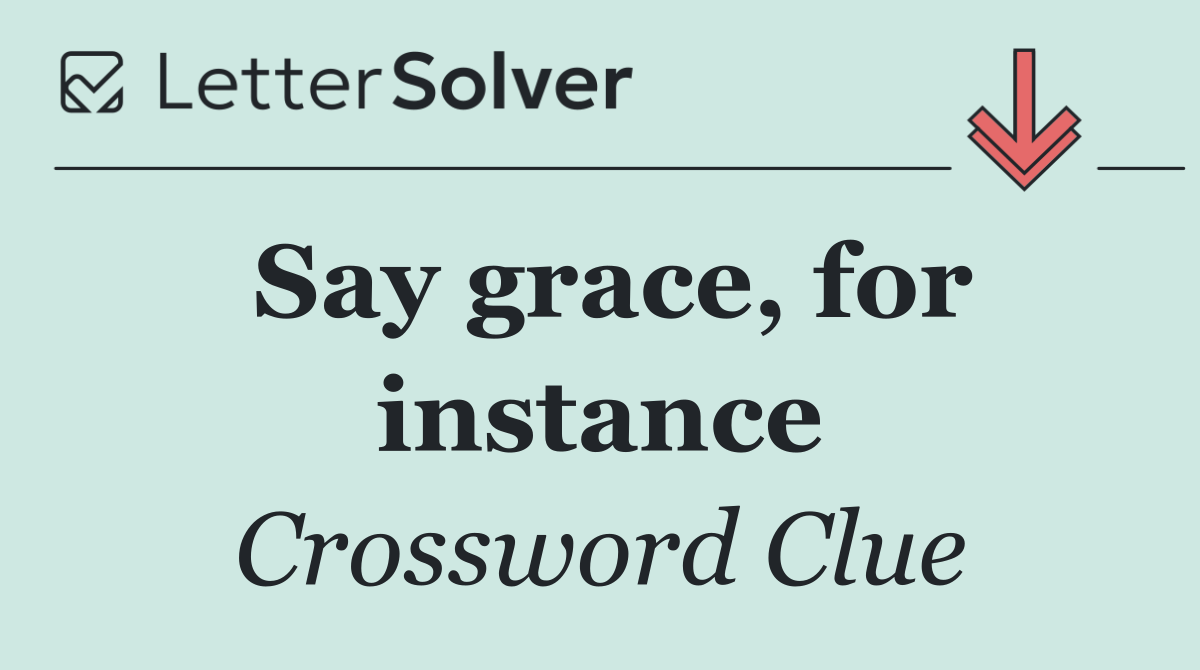 Say grace, for instance
