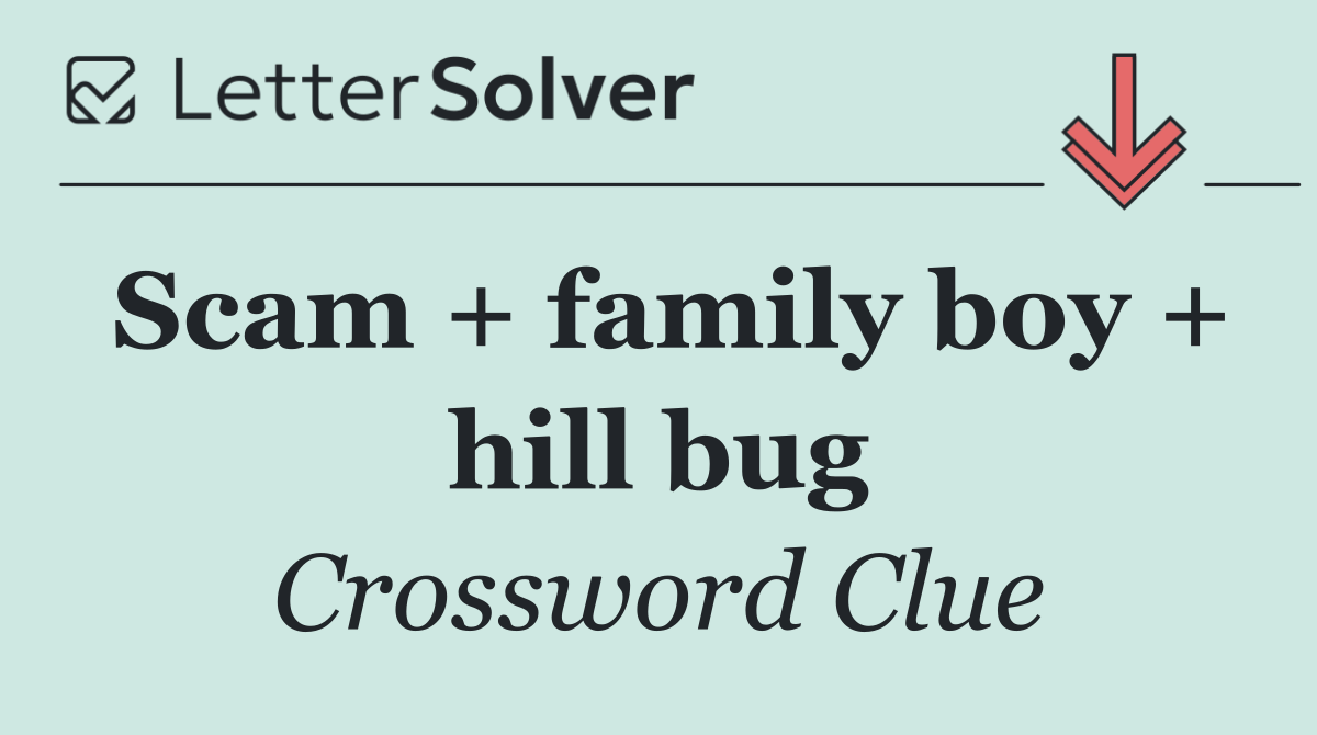 Scam + family boy + hill bug
