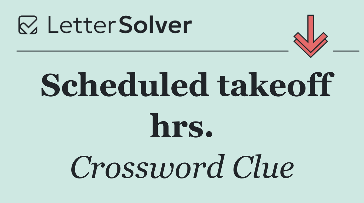 Scheduled takeoff hrs.
