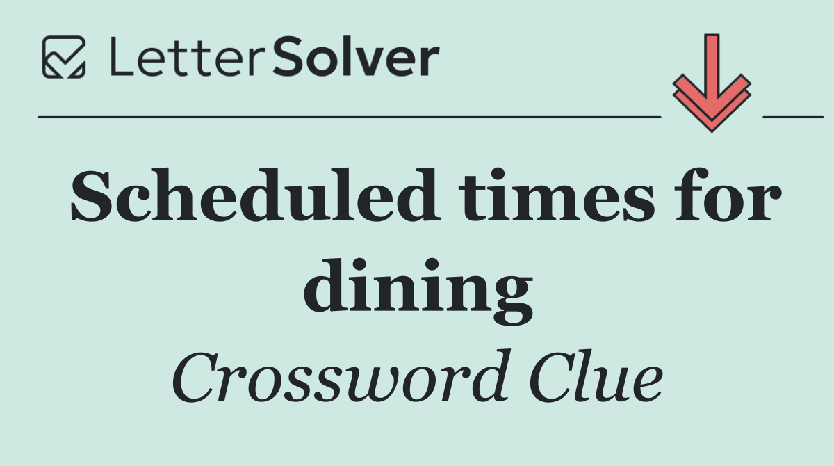 Scheduled times for dining
