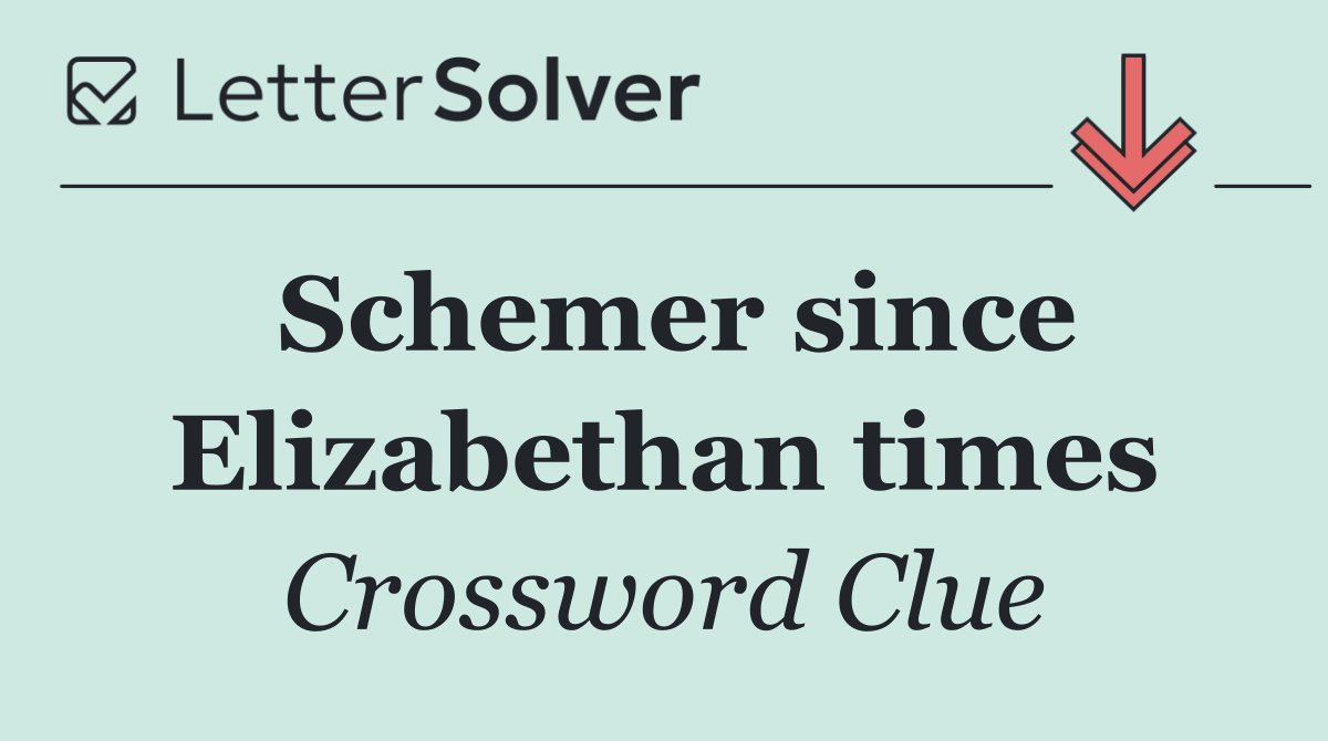 Schemer since Elizabethan times