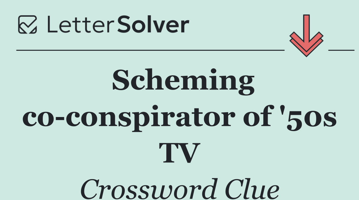 Scheming co conspirator of '50s TV