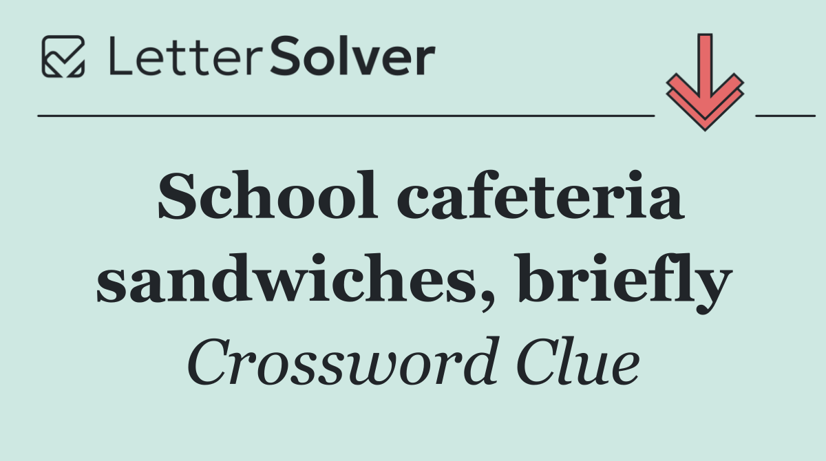 School cafeteria sandwiches, briefly