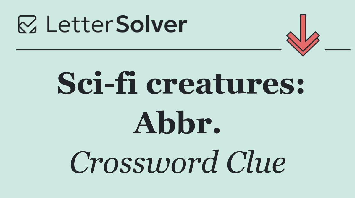 Sci fi creatures: Abbr.