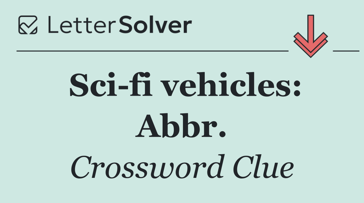 Sci fi vehicles: Abbr.