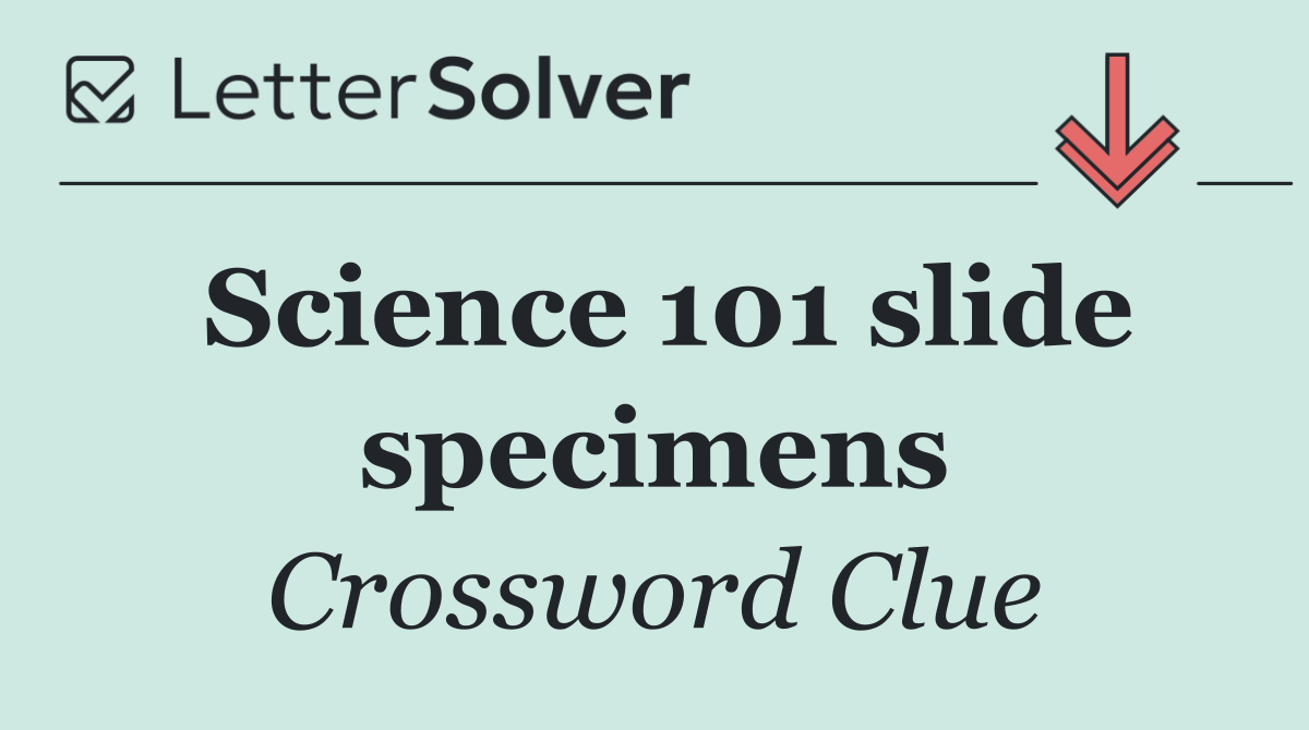 Science 101 slide specimens