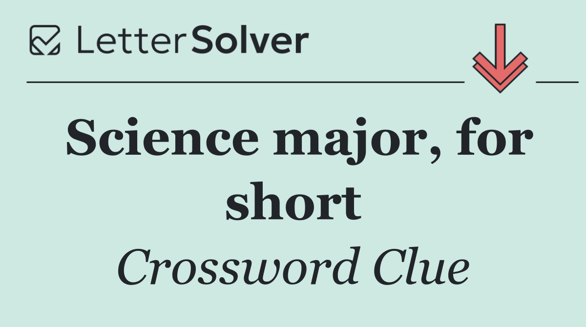 Science major, for short