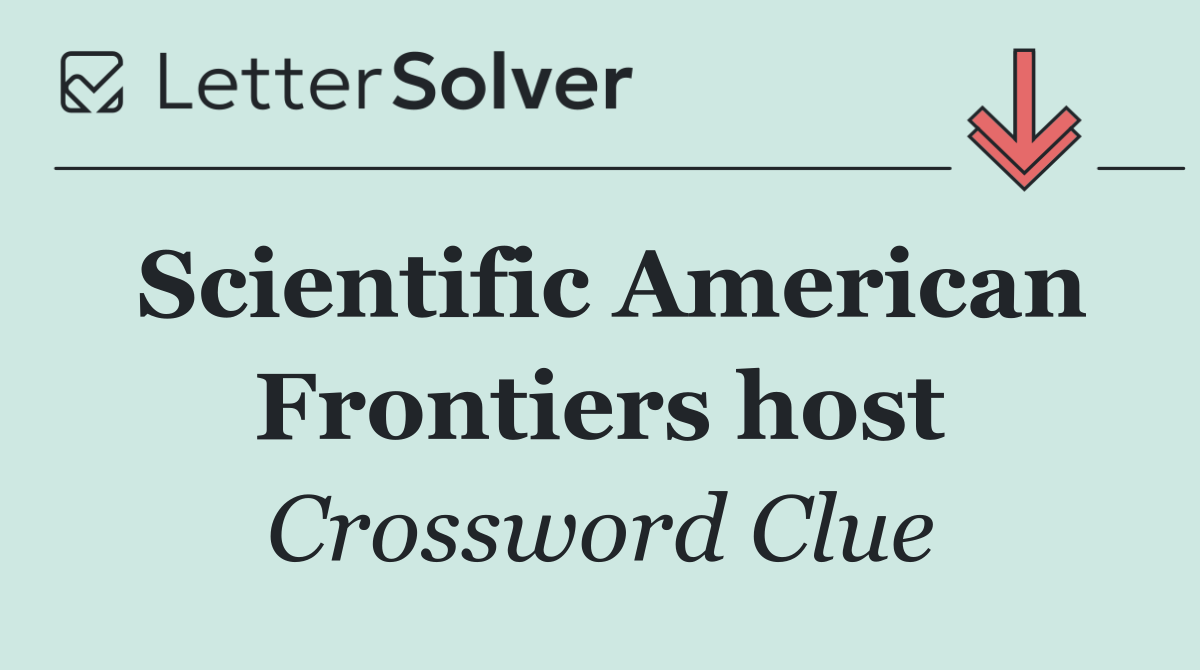 Scientific American Frontiers host