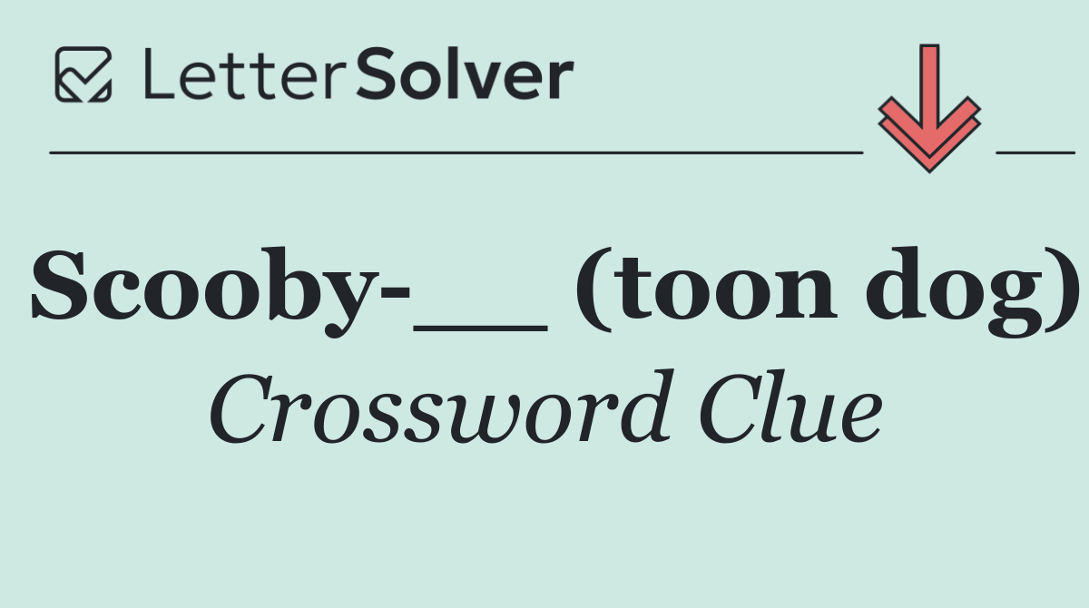 Scooby __ (toon dog)