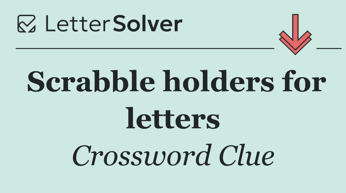Scrabble holders for letters