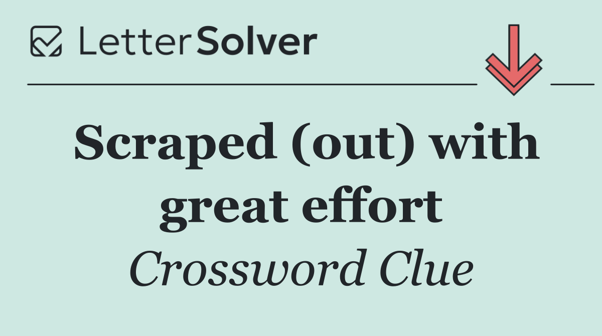 Scraped (out) with great effort