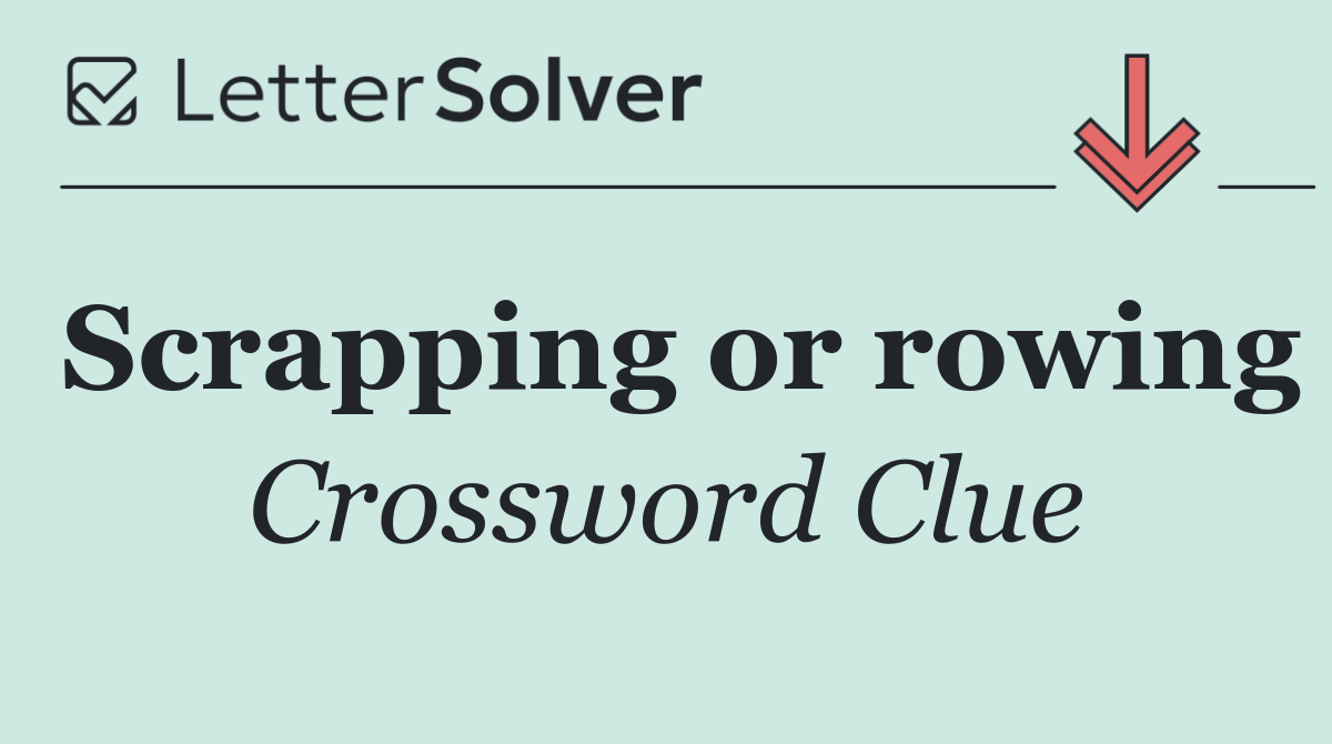 Scrapping or rowing
