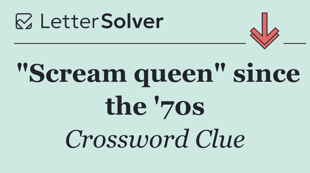 "Scream queen" since the '70s